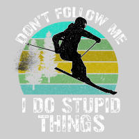 Don T Follow Me I Do Stupid Things Premium Tee | Teevron