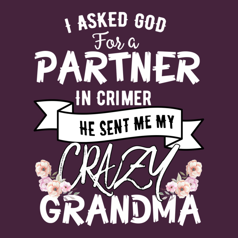 I Asked God For A Partner In Crime He Sent Me My Crazy Grandma Premium Tee by Bettercallsaul | Teevron