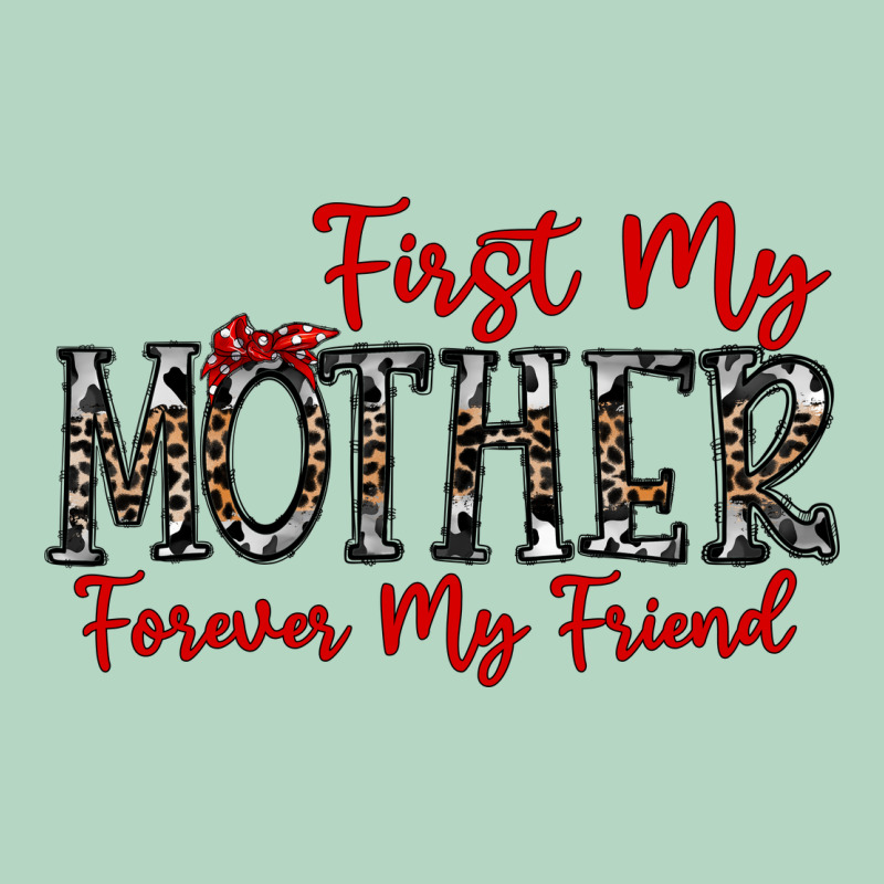 First My Mother Forever My Friend Classic Tee by CowhideDigitalArt | Teevron
