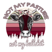 Not My Pasture Not My Bullshit | Teevron