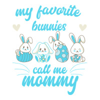 My Favorite Bunnies Call Me Mommy | Teevron