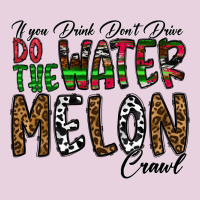 If You Drink Don't Drive Do The Watermelon Crawl Classic Tee | Teevron