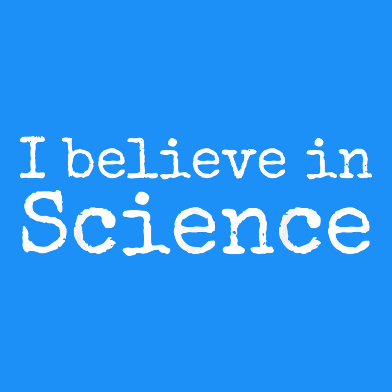 Liberal Political Quote For Scientists I Believe In Science Classic Tee by trangStudio | Teevron
