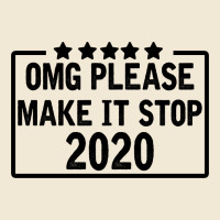 Omg Please Make It Stop 2020 Premium Tee | Teevron
