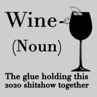 Wine The Glue Holding This 2020 Shitshow Together Premium Tee | Teevron