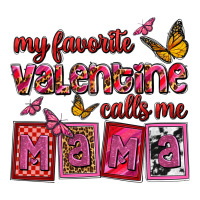 my favorite valentine calls me mama | Teevron