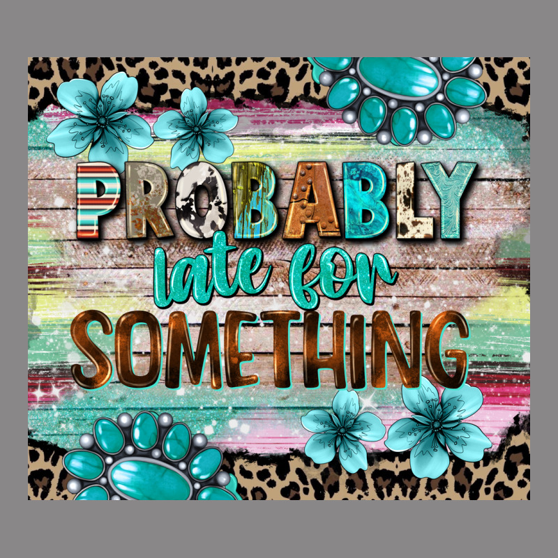 Probably Late For Something Tumbler 3 Vintage Tee by CowGirlArtShop | Teevron