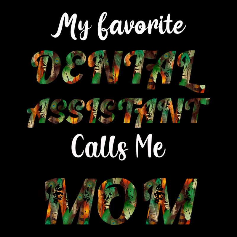 My Favorite Dental Assistant Calls Me Mom Ladies Tee by Bettercallsaul | Teevron