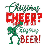Christmas Cheer I Thought You Said Christmas Beer | Teevron