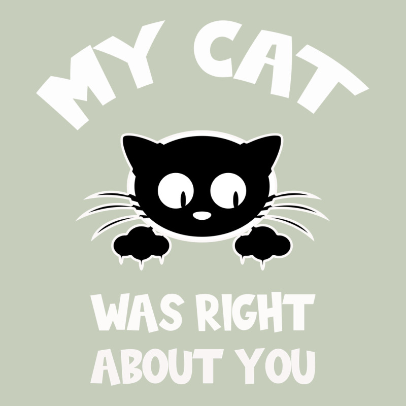 My Cat Was Right About You Ladies Tee by Bettercallsaul | Teevron