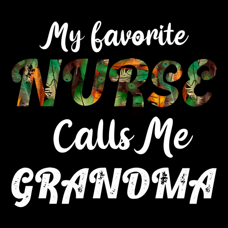 My Favorite Nurse Calls Me Grandma Ladies Tee by Bettercallsaul | Teevron
