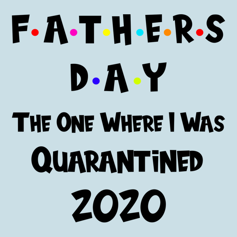 Father S Day The One Where I Was Quarantined 2020 Ladies Tee by Bettercallsaul | Teevron