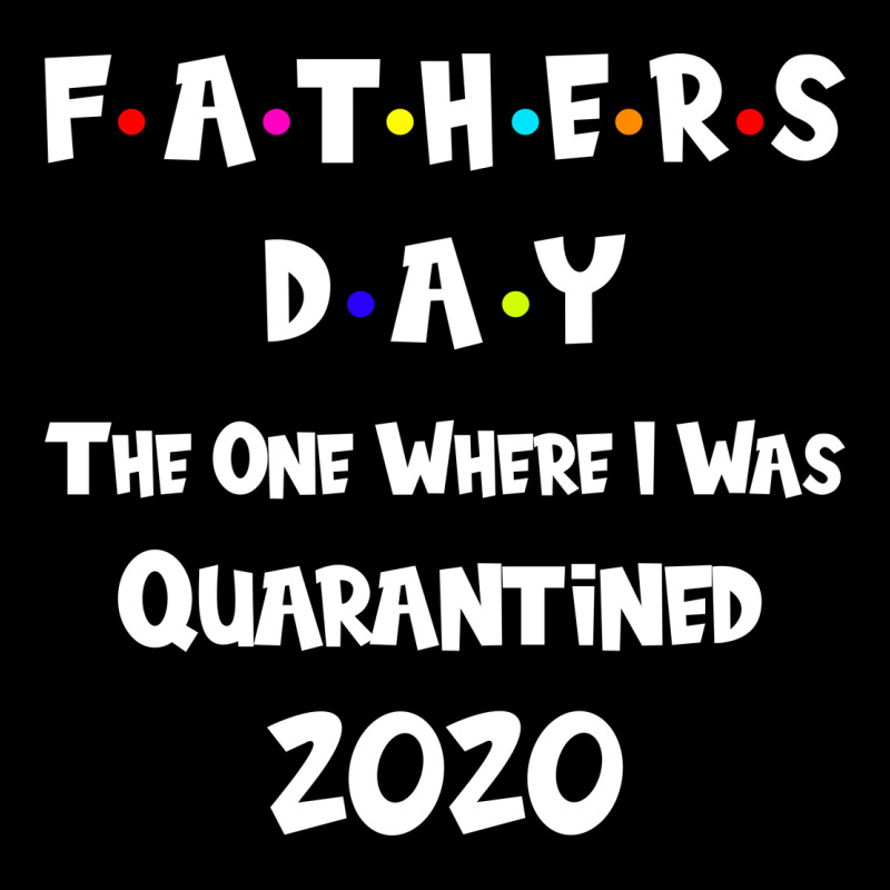 Father S Day The One Where I Was Quarantined 2020 Ladies Tee by Bettercallsaul | Teevron