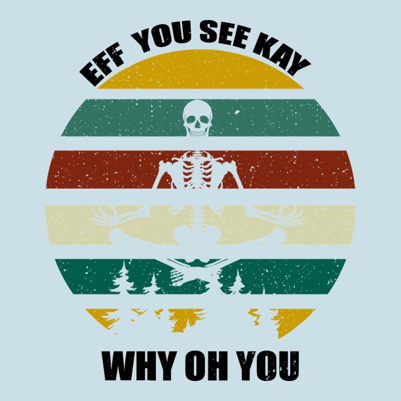 Eff You See Kay Why Oh You Ladies Tee by Bettercallsaul | Teevron