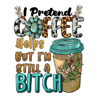 i pretend coffee helps but i'm still a bitch | Teevron