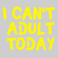 I Can T Adult Today Premium Tee | Teevron