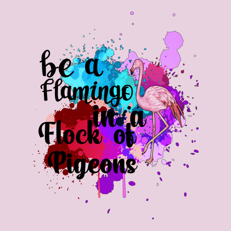 Be A Flamingo In A Flock Of Pigeons Ladies Tee by Bettercallsaul | Teevron
