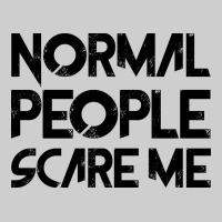 Normal People Scare Me Premium Tee | Teevron