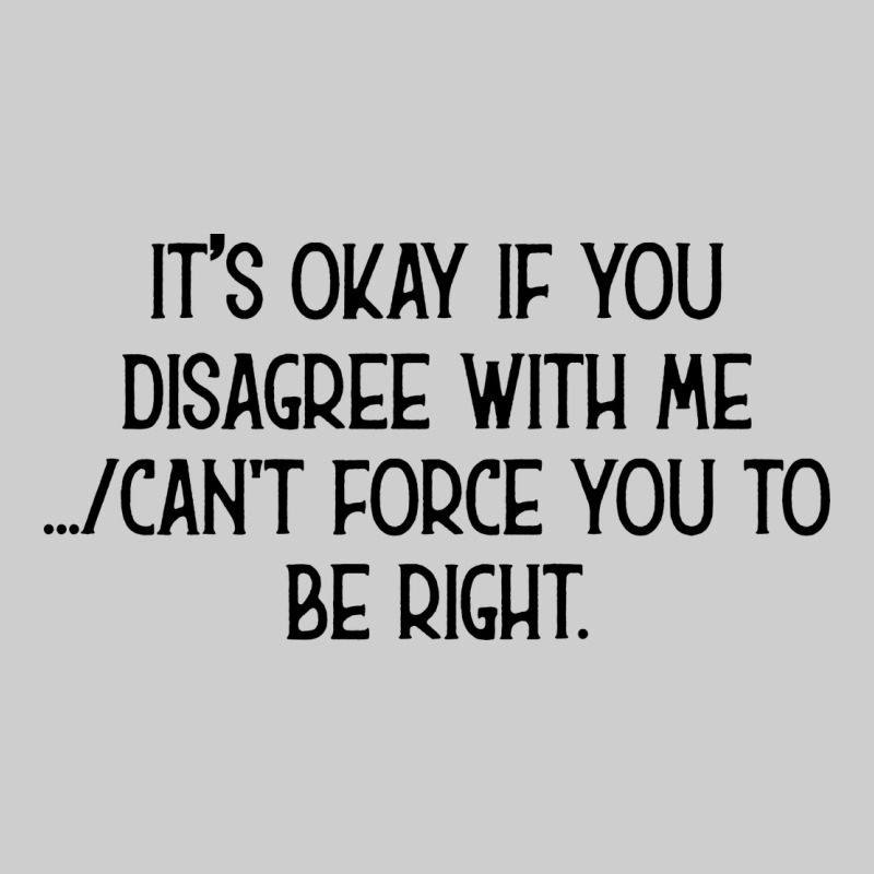 It's Okay If You Disagree With Me Premium Tee by Bettercallsaul | Teevron