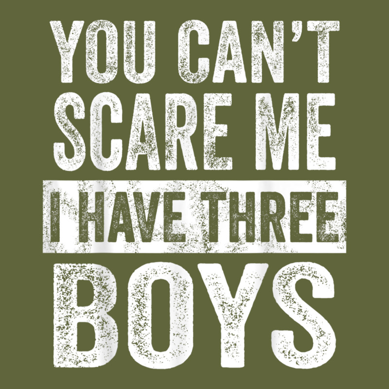 You Can't Scare Me I Have Three Boys Funny Sons Mom Dad Gift Classic Tee by DesignPulse | Teevron