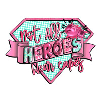 not all heroes wear capes | Teevron