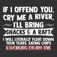 If I Offend You Cry Me A River Funny Saying Sarcastic Urban Heavy Tee | Teevron