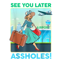 see you later assholes t shirt | Teevron
