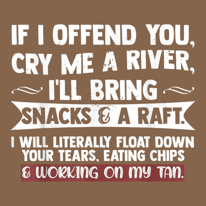 If I Offend You Cry Me A River Funny Saying Sarcastic Premium Tee by Craftify | Teevron