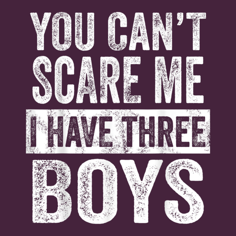 You Can't Scare Me I Have Three Boys Funny Sons Mom Dad Gift Long Sleeve Tee by DesignPulse | Teevron