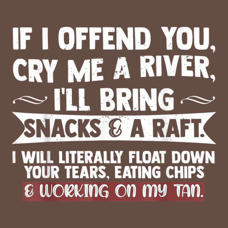 If I Offend You Cry Me A River Funny Saying Sarcastic Long Sleeve Tee by Craftify | Teevron