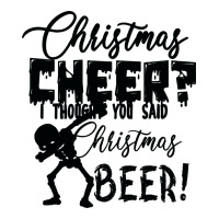 Christmas Cheer I Thought You Said Christmas Beer | Teevron