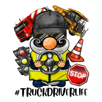 truck driver life gnome | Teevron