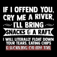 If I Offend You Cry Me A River Funny Saying Sarcastic Premium Sweatshirt | Teevron