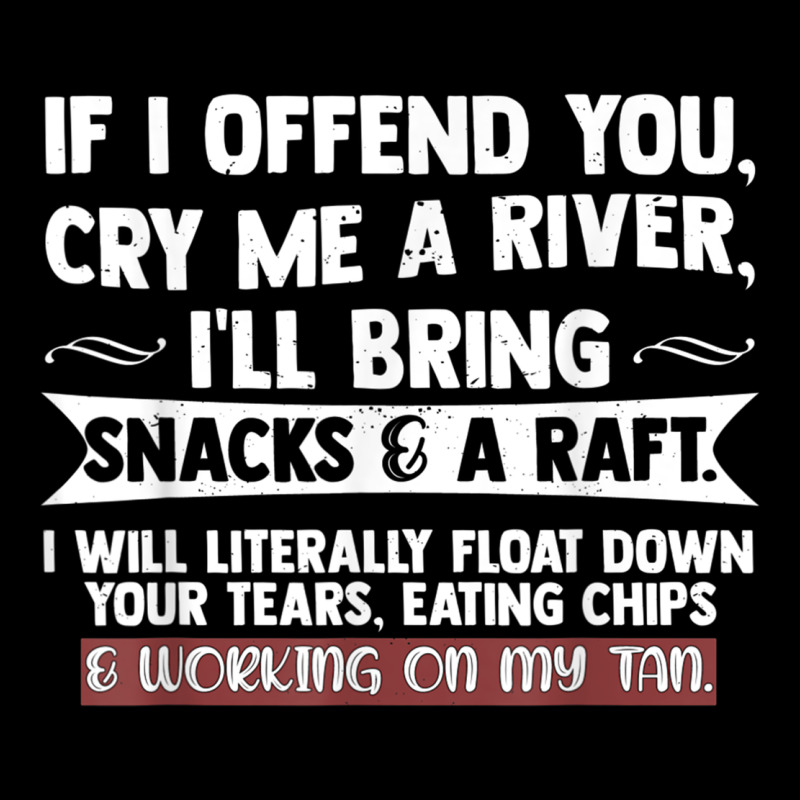 If I Offend You Cry Me A River Funny Saying Sarcastic Premium Sweatshirt by Craftify | Teevron