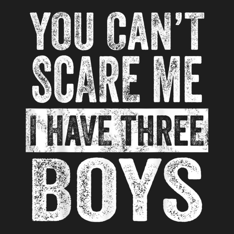 You Can't Scare Me I Have Three Boys Funny Sons Mom Dad Gift Heavyweight Hoodie by DesignPulse | Teevron