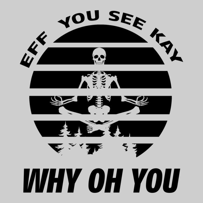 Eff You See Kay Why Oh You Skeleton Yogas Vintage Premium Tee by Bettercallsaul | Teevron