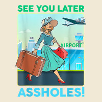 See You Later Assholes T Shirt Ladies Tee | Teevron
