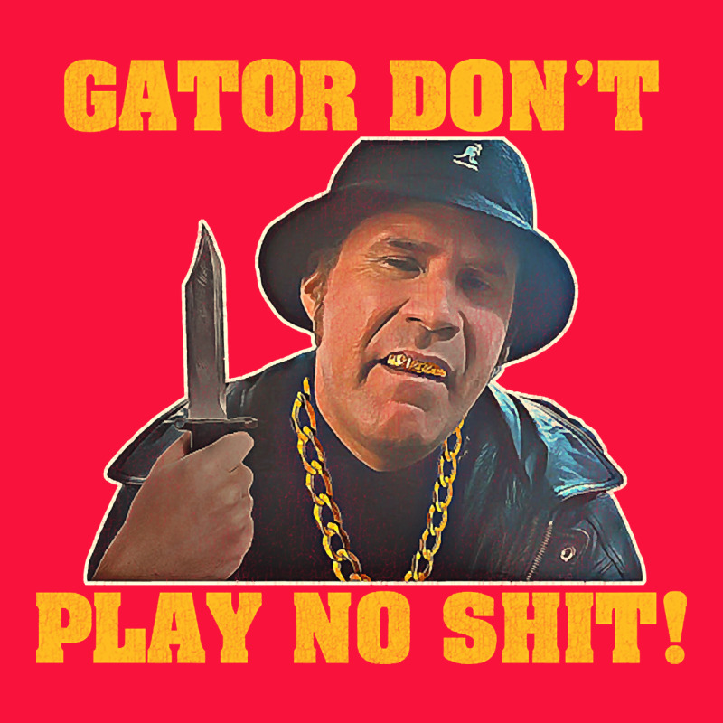 Gator Don't Play No Shit! (2) Classic Tee by trangStudio | Teevron