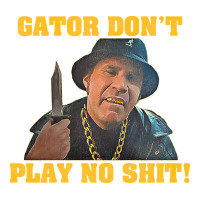 Gator Don'T Play No Shit! (2) | Teevron