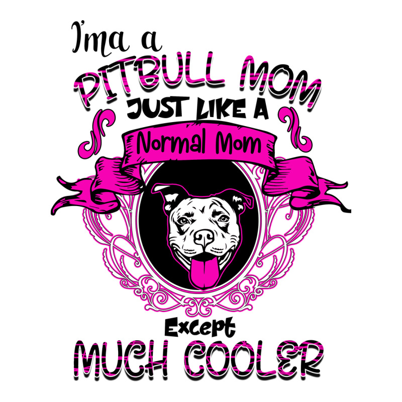 I'm A Pitbull Mom Just Like A Normal Mom Ladies Tee by Bettercallsaul | Teevron
