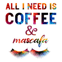 All I Need Is Coffee And Mascara | Teevron