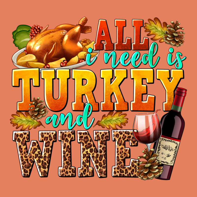 All I Need Is Turkey And Wine Classic Tee by texasbilliewilder | Teevron
