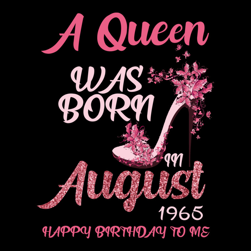 A Queen Was Born In August 1965 Happy Birthday To Me 55 Years Old Ladies Tee by Bettercallsaul | Teevron