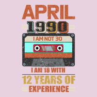 Aprıl 1990 I Am Not 30 I'm 18 With 12 Years Of Experience Ladies Tee | Teevron