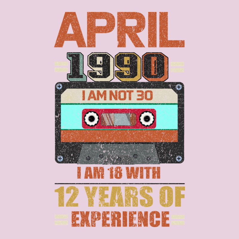 Aprıl 1990 I Am Not 30 I'm 18 With 12 Years Of Experience Ladies Tee by Bettercallsaul | Teevron
