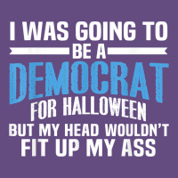 I Was Going To Be A Democrat For Halloween Political T Shirt T Shirt Vintage Hoodie | Teevron