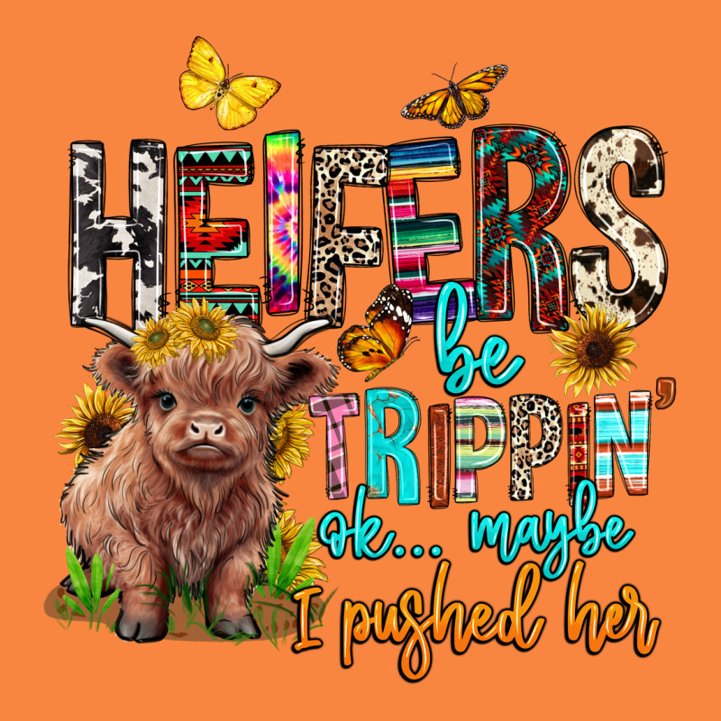 Heifers Be Trippin Ok Maybe I Pushed Her Premium Sweatshirt by BarkalooDesign | Teevron