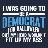 I Was Going To Be A Democrat For Halloween Political T Shirt T Shirt Premium Sweatshirt | Teevron