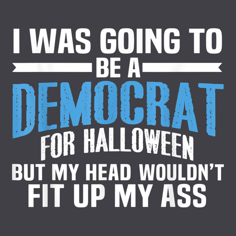 I Was Going To Be A Democrat For Halloween Political T Shirt T Shirt Heavyweight Hoodie by StudioElite | Teevron