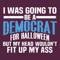 I Was Going To Be A Democrat For Halloween Political T Shirt T Shirt Urban Hoodie | Teevron